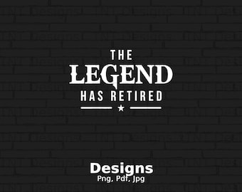 The Legend Has Retired Digital Png File, Instant Download, Retirement Gifts, Retirement Party T-shirt Design, Funny Retirement Png Designs