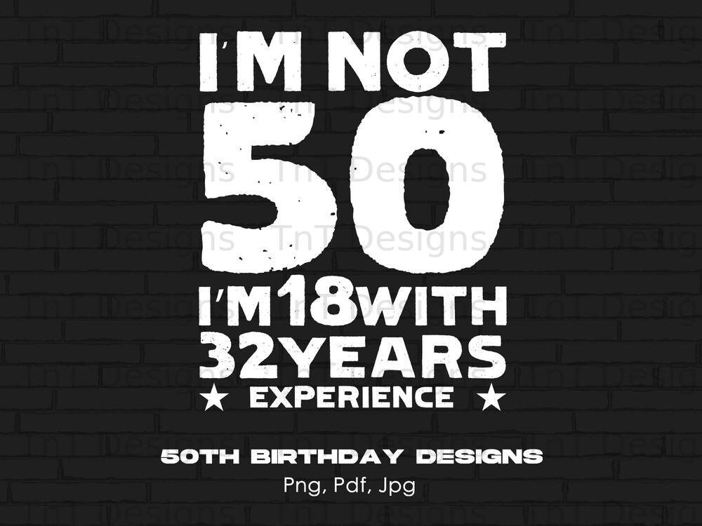 I'm Not 50 I'm 18 With 32 Years Experience Digital Png File, Funny