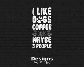 I Like Dogs Coffee And Maybe 3 People Digital Png File, Mug Png, Instant Download, Funny Dog Lover T-shirt Design, Coffee Lover, Dog Mom Png