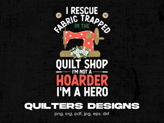 Quilting Quilter I Rescue Fabric From The Quilt Shop T Shirt Quilting Quilter I Rescue Fabric From The Quilt Shop T Shirt