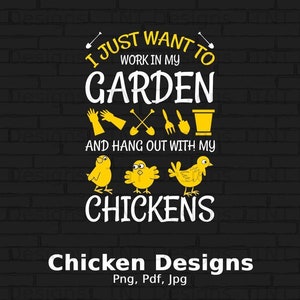 I Just Want To Work In My Garden And Hangout With My Chicken Digital Png File, Instant Download, Crazy Chicken Lady, Chicken T-shirt Design