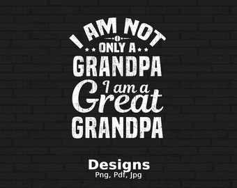I'm Not Only A Grandpa I'm A Great Grandpa Digital Png File Download, Grandpa Tshirt Design, Funny Papa Shirt Png, Gift for Grandpa, Mug Png