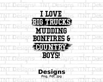 I Love Big Trucks Mudding Bonfires & Country Boys Digital Png File, Instant Download, Girls Truck Lover T-shirt Design, Cowboy Loving Png