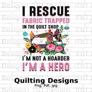 Quilting Quilter I Rescue Fabric From The Quilt Shop T Shirt Quilting Quilter I Rescue Fabric From The Quilt Shop T Shirt