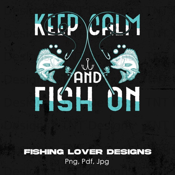Keep Calm & Fish On Digital Png File, Instant Download, Fishing T-shirt Design, Funny Fishing Sayings Png, Fisherman Png, Fishing Lover Png