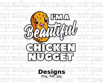 I'm A Beautiful Chicken Nugget Digital Png File, Instant Download, Funny Chicken Nugget T-shirt Design, Nug Life Png, Funny Nuggets Shirt