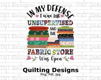 Funny Quilting Lover Fabric Store Was Open Digital Png File, Instant Download, Quilting T-shirt Design, Quilter Png, Sewing PNG, Quilt Mug