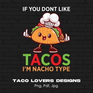 If You Don&#39;t Like Tacos I&#39;m Nacho Type Digital Png File, Instant Download, Taco Png, Fiesta Png, Funny Taco Lover T-shirt Design, Taco Gifts