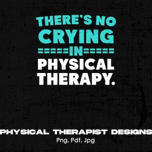 There&#39;s No Crying In Physical Therapy Digital Png File Instant Download, Funny Physical Therapist T-shirt Design, Physical Therapy Gifts