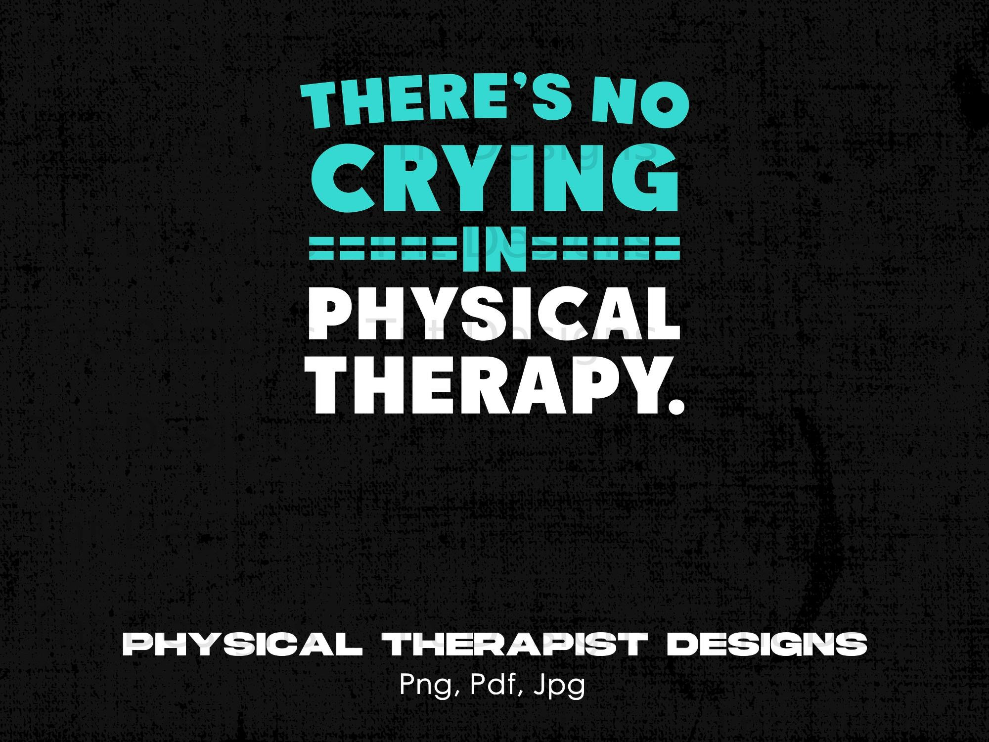 There's No Crying In Physical Therapy Funny Therapist Tshirt There's No Crying In Physical Therapy Funny Therapist Tshirt