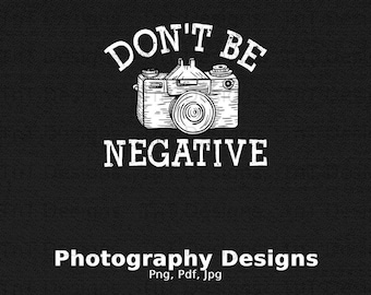 Não seja negativo arquivo Png digital, download instantâneo, design engraçado de camiseta fotográfica, câmera png, amante de câmera png, fotógrafo png