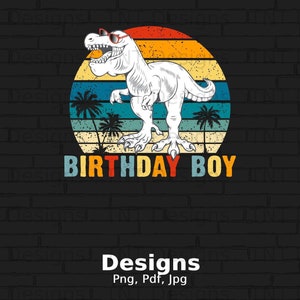 Birthday Boy Dinosaur Digital Png File, Instant Download, Birthday Dinosaur T-shirt Design, T Rex Png, Birthday Boy Png, Dinosaur Shirt Png