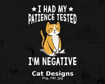 I Had My Patience Tested I’m Negative Digital Png File, Instant Download, Funny Cat Lover T-shirt Design, Funny Cat PNG, Cat Shirt Png
