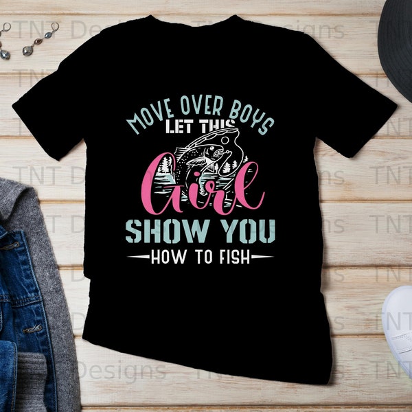Move Over Boys Let This Girl Show You How To Fish Digital Png Design File Instant Download, Funny Fishing Distressed Digital Sublimation Png