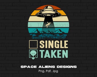 May include: A retro-style graphic with a UFO and a stick figure being abducted. The text reads "Single Taken" with a checkmark next to "Taken". The graphic is set against a brick background.  Space Aliens Designs. Png, Pdf, Jpg.