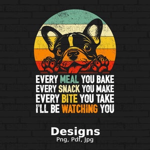 Funny Dog Saying Digital Png File, Instant Download, Every Snack You Make Png, Funny Dog Quotes T-Shirt Design, Dog Owner Shirt Png, Mug Png