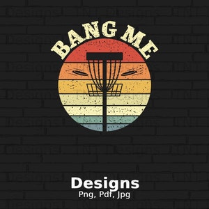 Bang Me Digital Png File Instant Download, Funny Disc Golf T-shirt Design, Disc Golf Png, Frisbee Golf Png, Disc Golfing Lovers Png, Mug Png