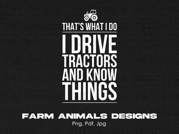 That's What I Do I Drive Tractors And I Know Things T-Shirt That's What I Do I Drive Tractors And I Know Things T-Shirt