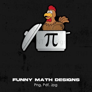 May include: A black and white illustration of a chicken in a pot with a lid. The pot has the mathematical symbol pi on it. The text "FUNNY MATH DESIGNS" is below the pot. The text "Png, Pdf, Jpg" is below the text "FUNNY MATH DESIGNS".