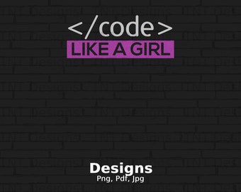 Code Like A Girl Digital Png File, Instant Download, Funny Coding T-shirt Design, Software Engineer Gift, Programming Png, Coding Girl PNG