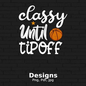 Classy Until Tip Off Digital Png File, Instant Download, Funny Basketball T-shirt Design, Basketball Mom Png, Basketball Game Day Shirt PNG image 1