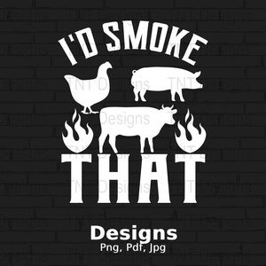 I&#39;d Smoke That Digital Png File, Instant Download, Funny BBQ T-shirt Design, Meat Smoker Png, Pitmaster Png, Grilling Lover Gift, Grill Png