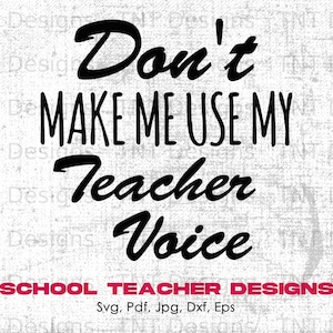 Don&#39;t Make Me Use My Teacher Voice Digital Png File, Instant Download, Funny Teacher Tshirt Design, School Teacher Shirt Png, Coffee Mug Png