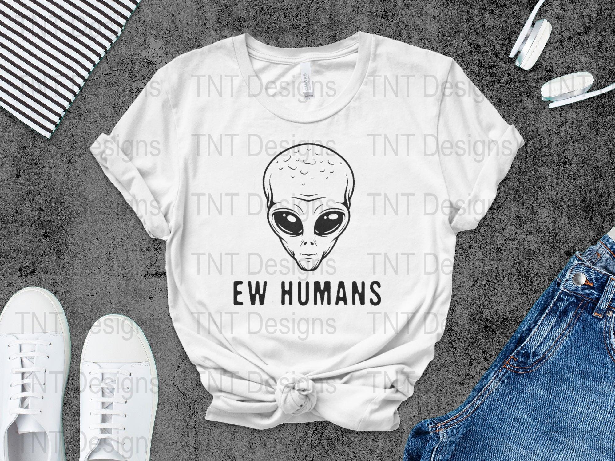 Ew Humans Extraterrestrial Digital Png File, Funny Alien T-shirt Design ...
