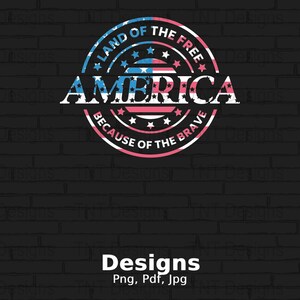 America Land Of The Free Because Of The Brave Digital Png File, Instant Download, Veteran&#39;s Day T-shirt Design, Memorial Day Png, Patriotic