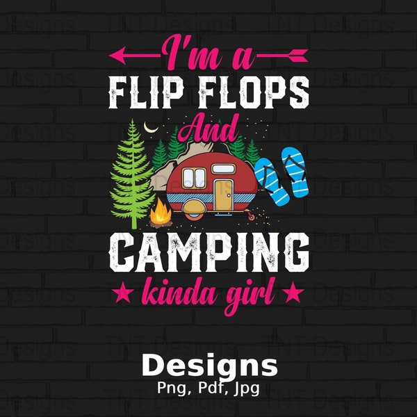 I'm A Flip Flops And Camping Kinda Girl Digital Png File, Instant Download, Funny RV Camper T-shirt Design, Girls Camping Shirt Png, Mug Png