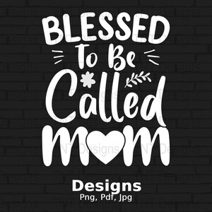 Blessed To Be Called Mom Digital Png File, Mom Shirt Png, Instant Download, Best Mom T-shirt Design, Mother&#39;s Day Gifts, Momma Png, Mama Png