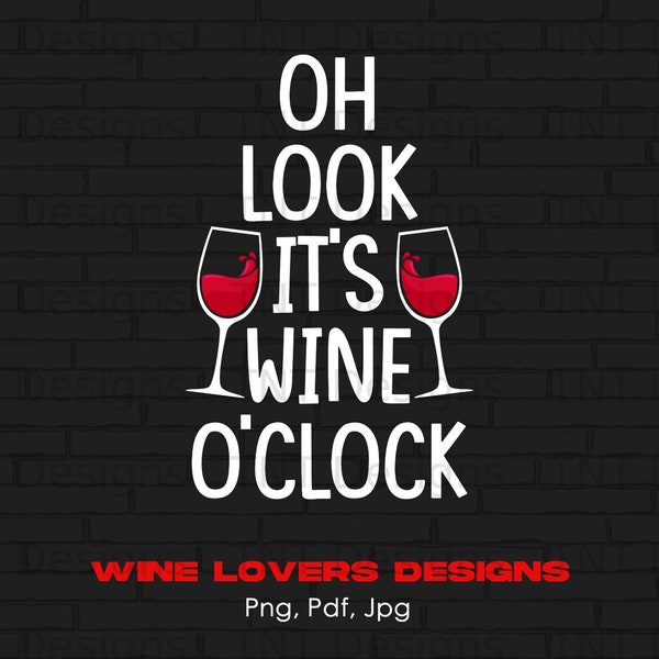 Oh Look It's Wine O'clock Digital Png File, Instant Download, Funny Wine Drinking T-shirt Design, Wine Drinker Shirt Png, Wine Lover Gifts