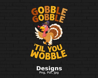 Gobble Gobble Til You Wobble Digital Png File, Instant Download, Funny Thanksgiving Day T-Shirt Design, Turkey Png, Thanksgiving Shirt Png