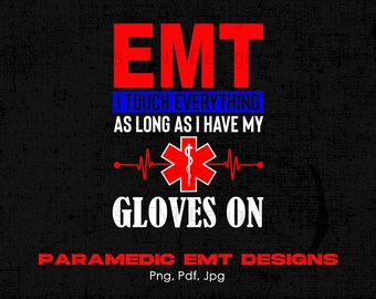 Emt I Touch Everything As Long As I Have My Gloves On Digital Png File, Instant Download, EMT T-shirt Design, Paramedic Png, Emergency Png