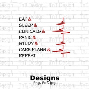 May include: A white brick wall background with the text "EAT & SLEEP & CLINICALS & PANIC & STUDY & CARE PLANS & REPEAT." in black. A red heartbeat line graphic is on the right side of the text. The word "Designs" is at the bottom.