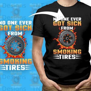 No One Ever Got Sick From Smoking Tires Digital Png File, Instant Download, Funny Drag Racing T-shirt Design, Muscle Car Png, Car Lovers Png image 2