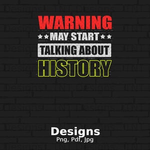 Warning May Start Talking About History Digital Png File Instant Download, Funny History Png Shirt Design, Historians Png, History Png