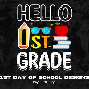 Hello 1st Grade Digital Png File, Instant Download, First Day Of School T-shirt Design, Back to School Designs, Kids Shirt Png, Teachers Png
