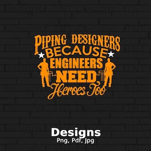 Piping designers Because Engineers Need Heroes Too Digital Png File Instant Download, Funny Piping T-shirt Design, Piping Engineering Png