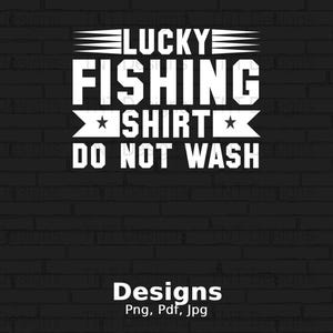 Lucky Fishing Shirt Do Not Wash Digital Png File, Instant Download, Shirt Png, Fishing Lover T-Shirt Design, Fisherman Png, Fishing PNG