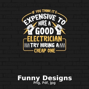 If You Think It's Expensive To Hire A Good Electrician Try Hiring A Cheap One Png File Download, Funny Electrician Saying Shirt Design, Gift