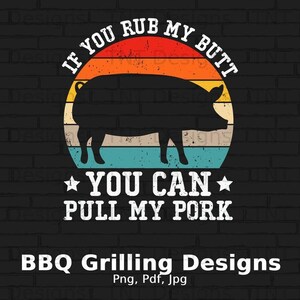 If You Rub My Butt You Can Pull My Pork Digital Png File Instant Download, BBQ Png, Vintage Grilling T-shirt Design, Grill Png, Barbecue Png