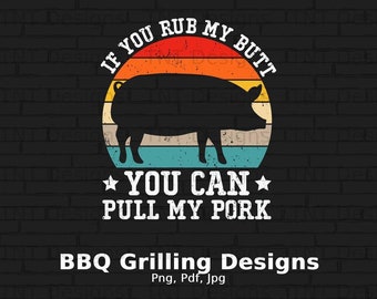 If You Rub My Butt You Can Pull My Pork Digital Png File Instant Download, BBQ Png, Vintage Grilling T-shirt Design, Grill Png, Barbecue Png