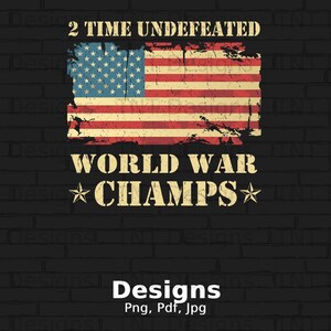 2 Time Undefeated World War Champs Digital Png File, Download, Patriotic USA Flag T-shirt Design, Merica Png, Veterans Day Shirt Png