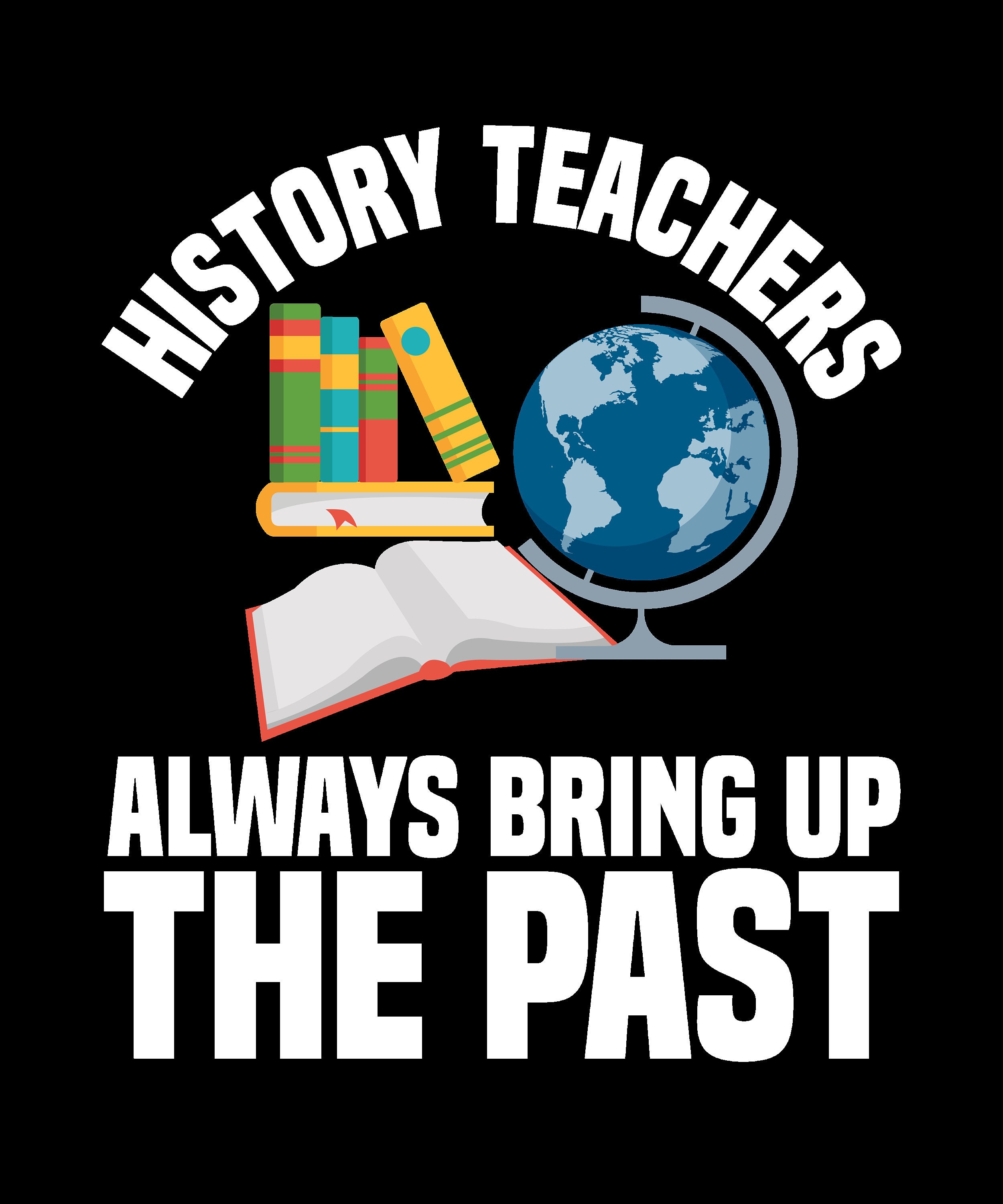 History Teachers Always Bring up the Past Digital Png File, Instant ...