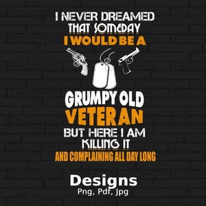 Grumpy Old Veteran Digital Png File Instant Download, Funny Veteran Png Tshirt Design, Veteran&#39;s Day Gift, Funny Veteran Saying Png Shirt