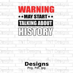 Warning May Start Talking About History Digital Png File, Instant Download, History Png, Funny History Png T-shirt Design, Historians Png