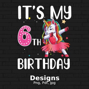 It&#39;s My 6th Birthday Digital Png File Instant Download, Unicorn Girl Birthday T-shirt Design, Daughter Birthday Shirt Png, Unicorn Party Png