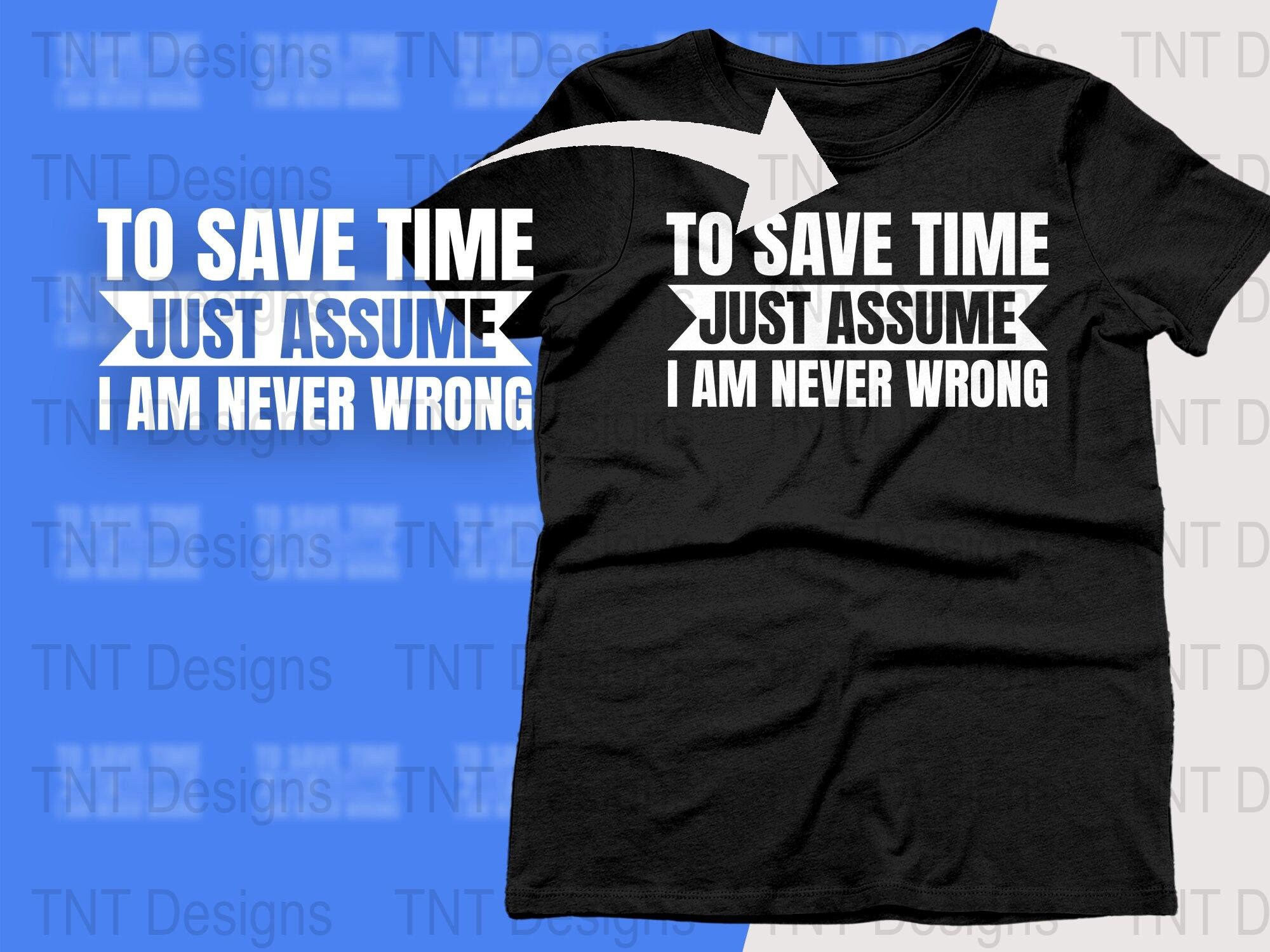 Funny Machinist T-Shirt For Men - 'I'm A Machinist, Let's Assume I'm Never Wrong' Humor Tee