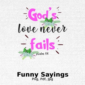 God&#39;s Love Never Fails Digital Png File, Instant Download, Christian T-shirt Design, Bible Verse Shirt Designs, Christian Gift, Psalm Verse
